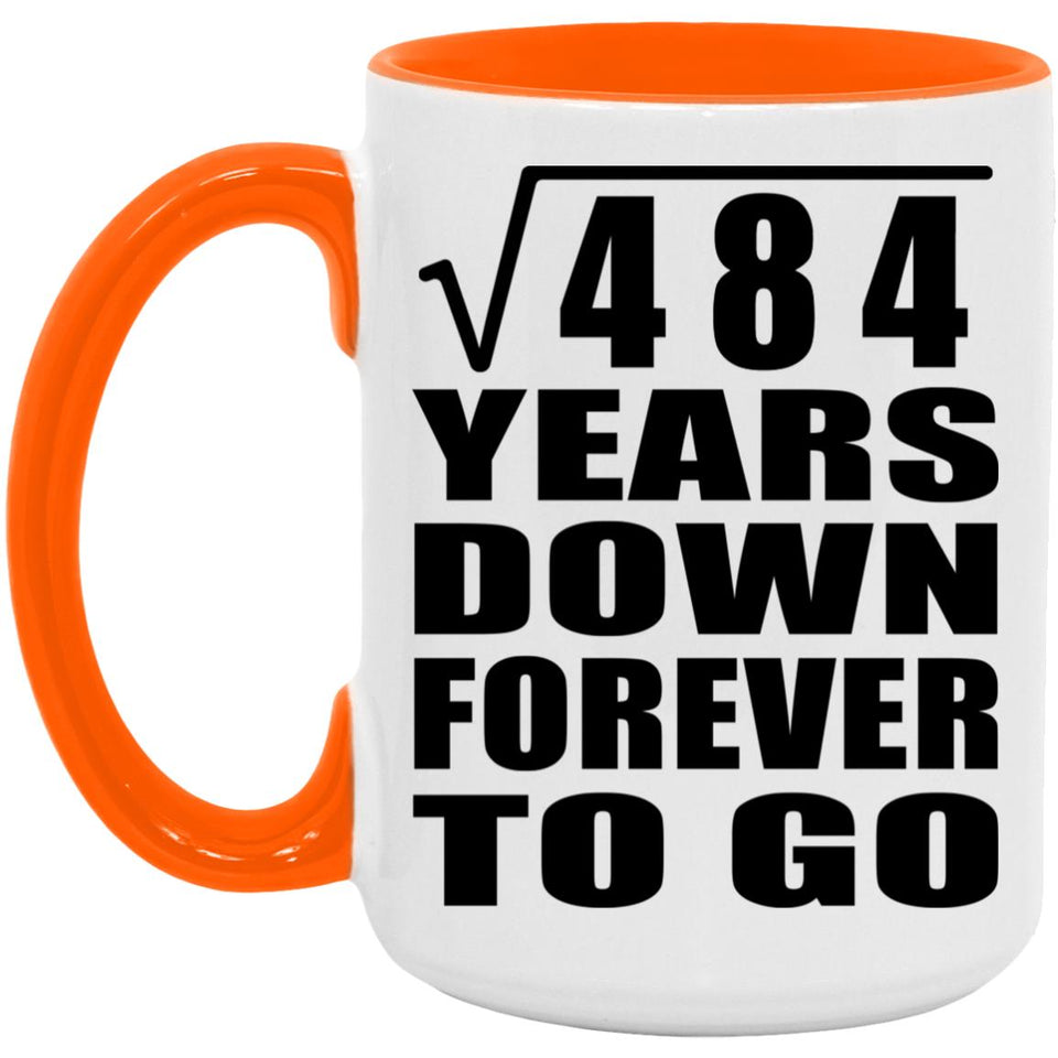 22nd Anniversary Square Root of 484 Years Down Forever To Go - 15oz Accent Mug Orange