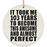 103rd Birthday Took 103 Years To Become Awesome & Perfect - Circle Ornament