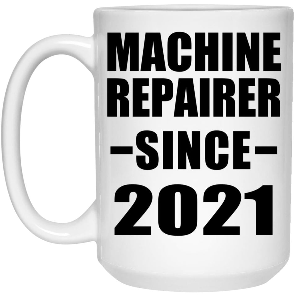 Machine Repairer Since 2021 - 15oz Coffee Mug