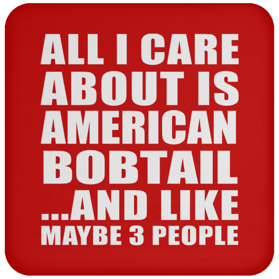 All I Care About Is American Bobtail - Drink Coaster