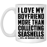 I Love My Boyfriend More Than Collecting Seashells - 11 Oz Coffee Mug