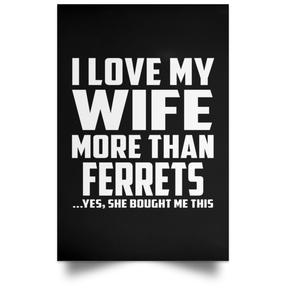 I Love My Wife More Than Ferrets - Poster Portrait