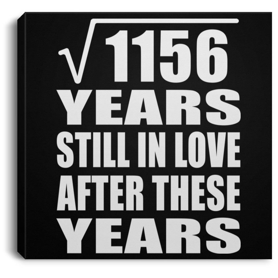 34th Anniversary Square Root of 1156 Years Still In Love - Canvas Square