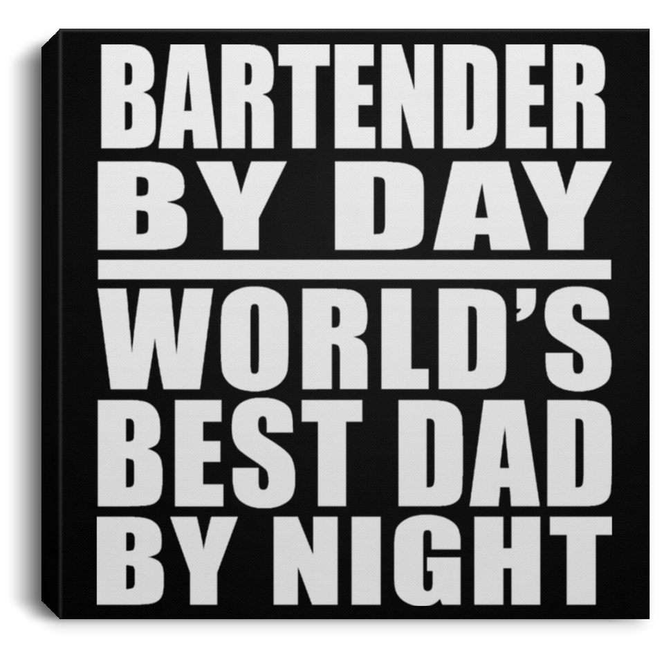 Bartender By Day World's Best Dad By Night - Canvas Square