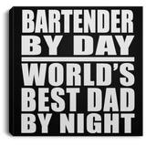 Bartender By Day World's Best Dad By Night - Canvas Square