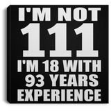 111th Birthday I'm Not 111 I'm 18 With 93 Years Experience - Canvas Square
