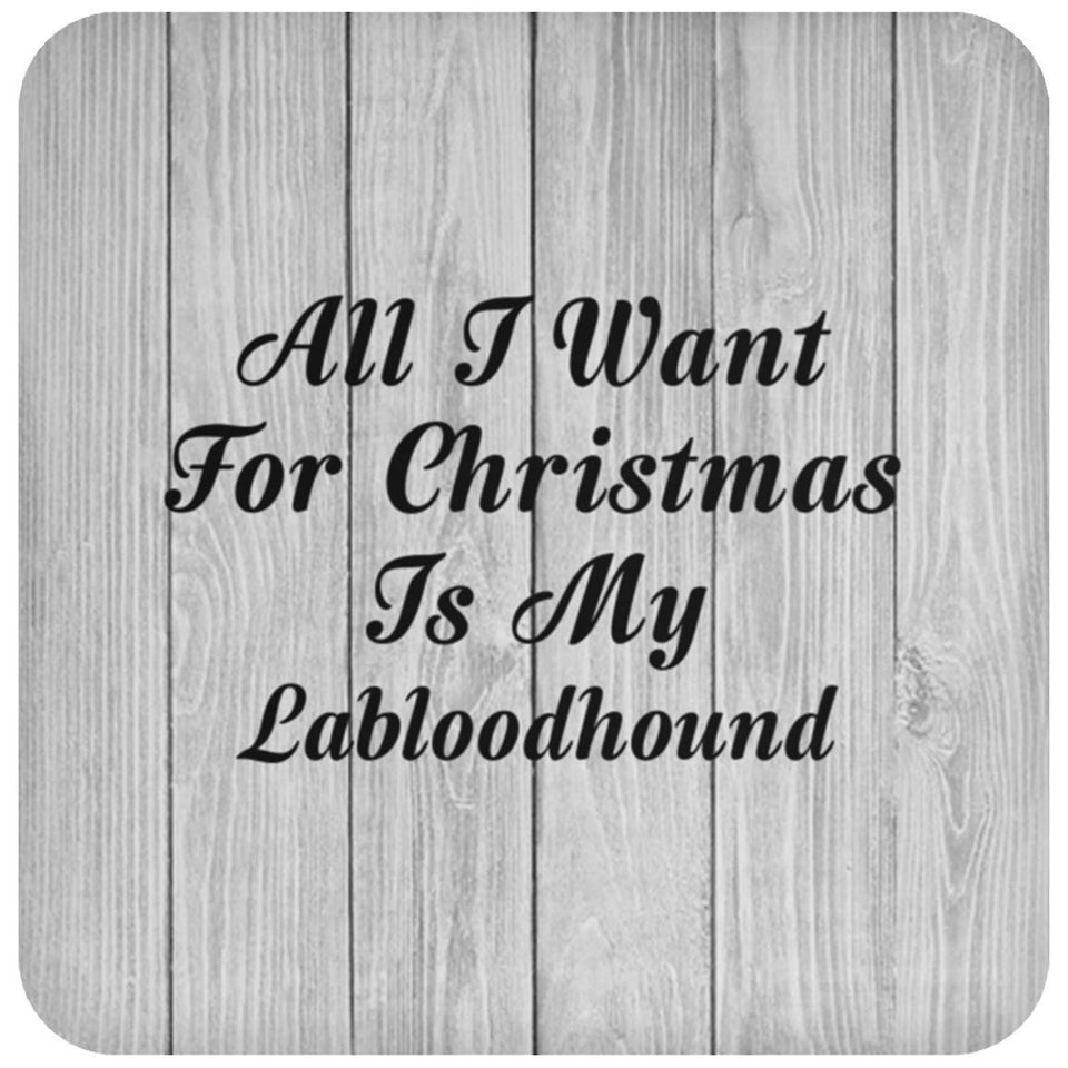 All I Want For Christmas Is My Labloodhound - Drink Coaster F