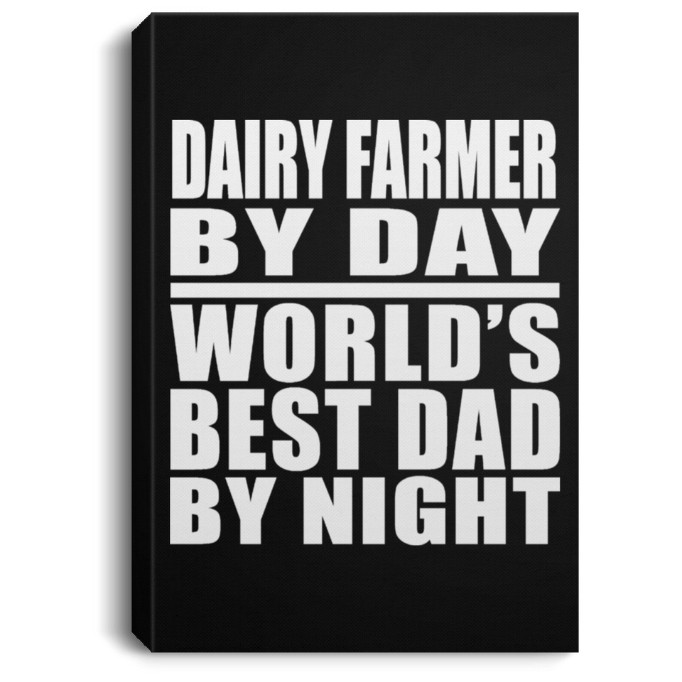 Dairy Farmer By Day World's Best Dad By Night - Canvas Portrait