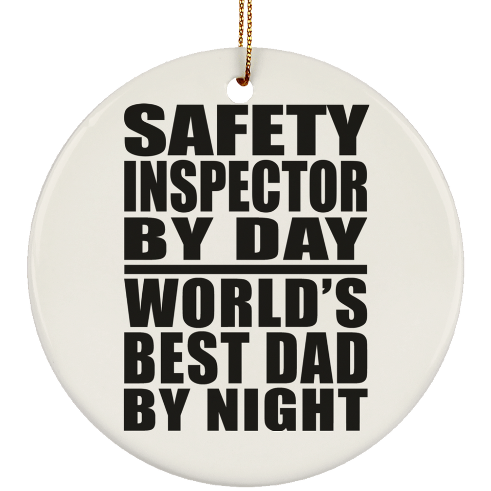 Safety Inspector By Day World's Best Dad By Night - Circle Ornament