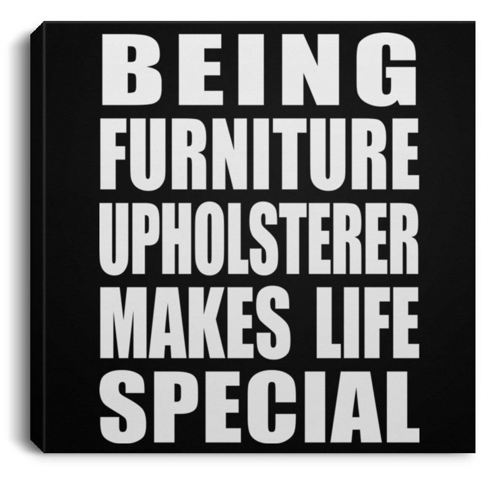 Being Furniture Upholsterer Makes Life Special - Canvas Square
