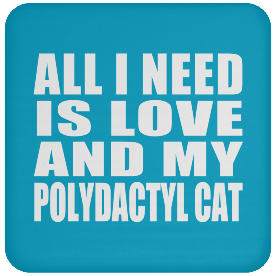 All I Need Is Love And My Polydactyl Cat - Drink Coaster