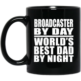 Broadcaster By Day World's Best Dad By Night - 11 Oz Coffee Mug Black