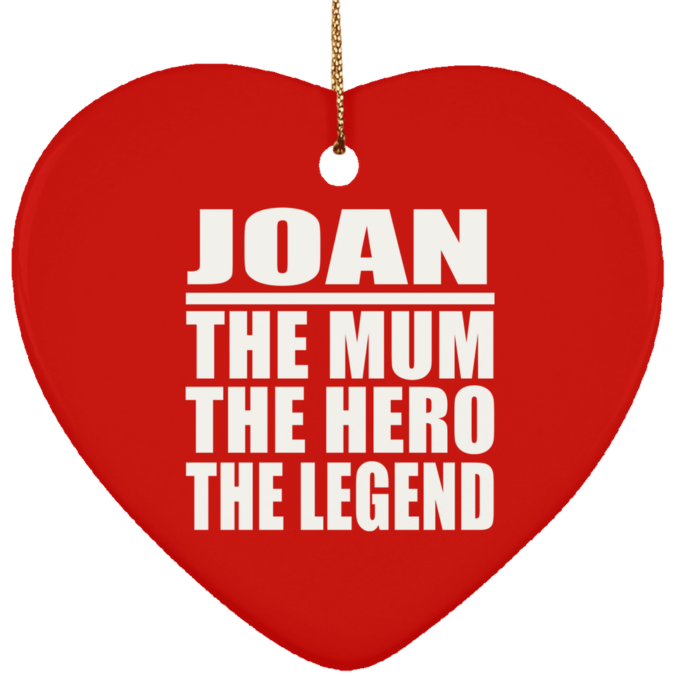 Joan The Mum The Hero The Legend - Heart Ornament