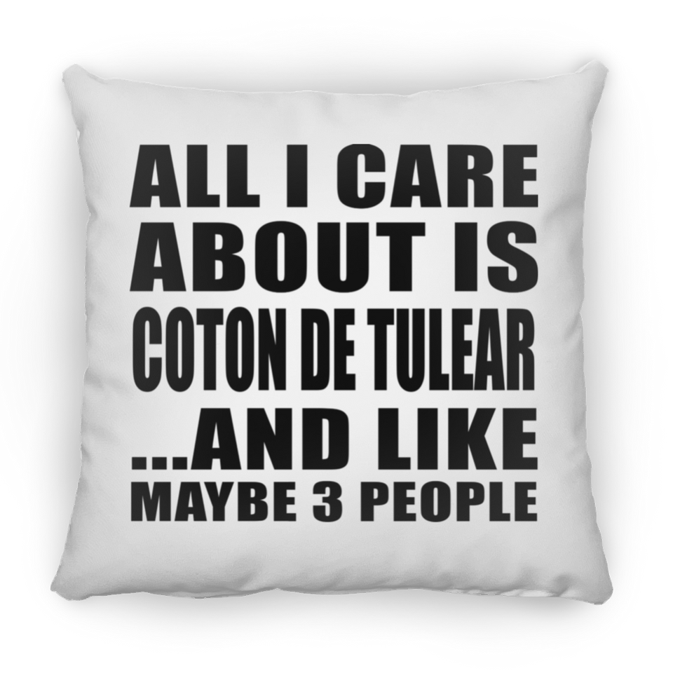 All I Care About Is Coton De Tulear - Throw Pillow