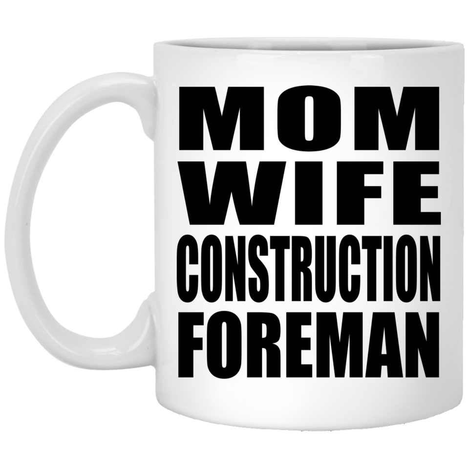 Mom Wife Construction Foreman - 11oz Coffee Mug
