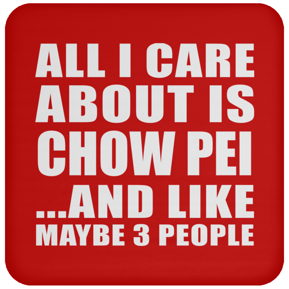 All I Care About Is Chow Pei - Drink Coaster