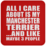 All I Care About Is My Manchester Terrier - Drink Coaster
