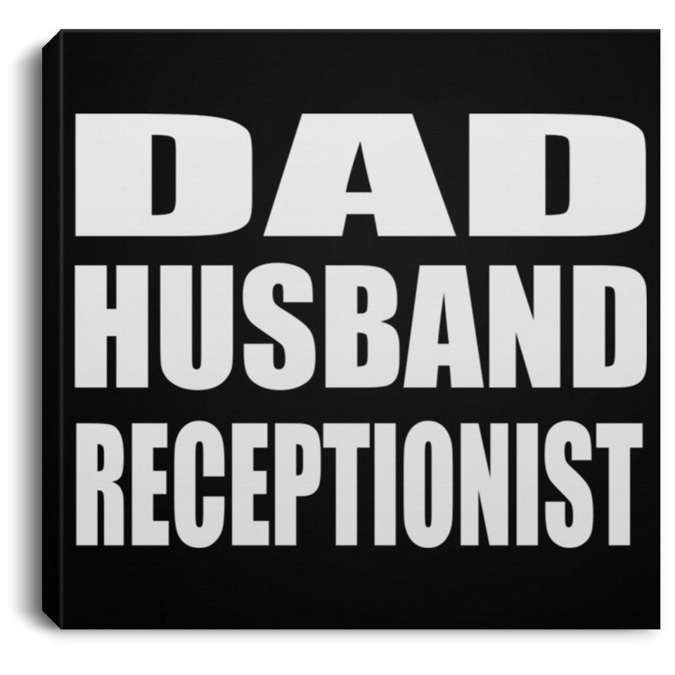 Dad Husband Receptionist - Canvas Square