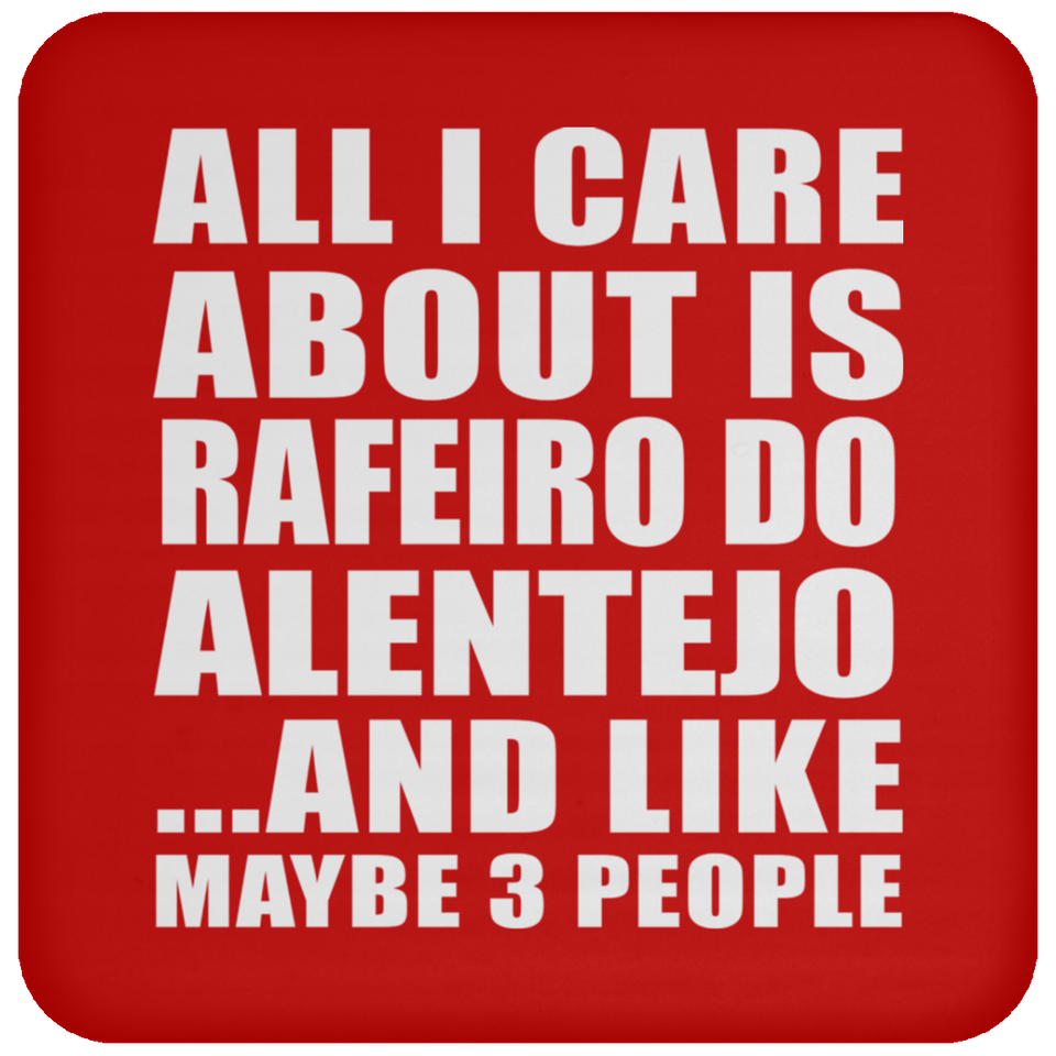 All I Care About Is Rafeiro Do Alentejo - Drink Coaster