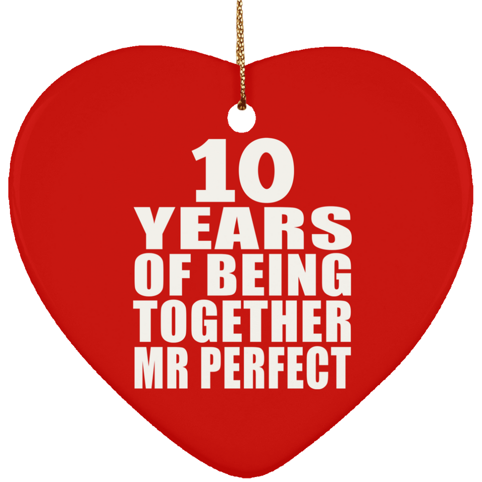 10th Anniversary 10 Years Of Being Mr Perfect - Heart Ornament