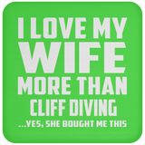 I Love My Wife More Than Cliff Diving - Drink Coaster