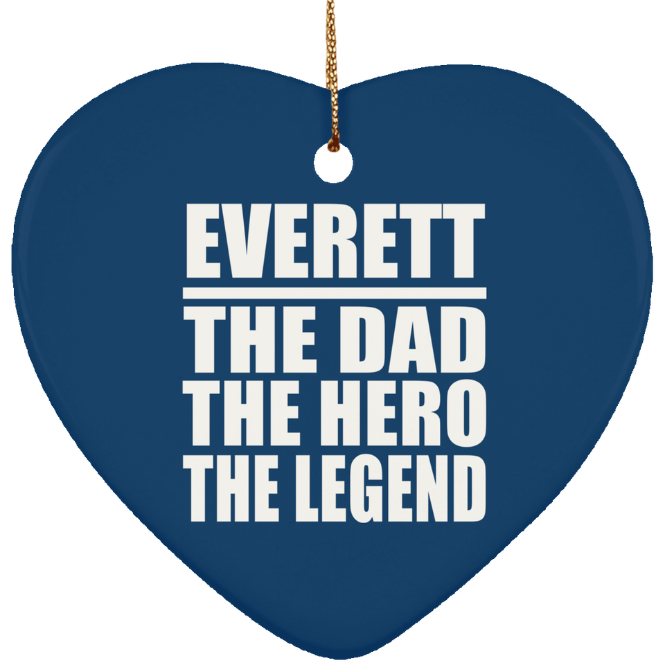 Everett The Dad The Hero The Legend - Heart Ornament