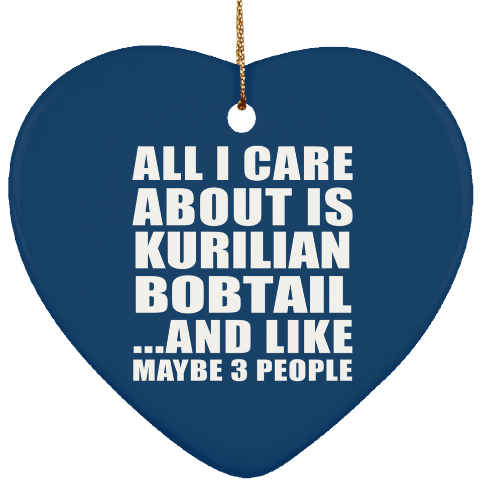 All I Care About Is Kurilian Bobtail - Heart Ornament