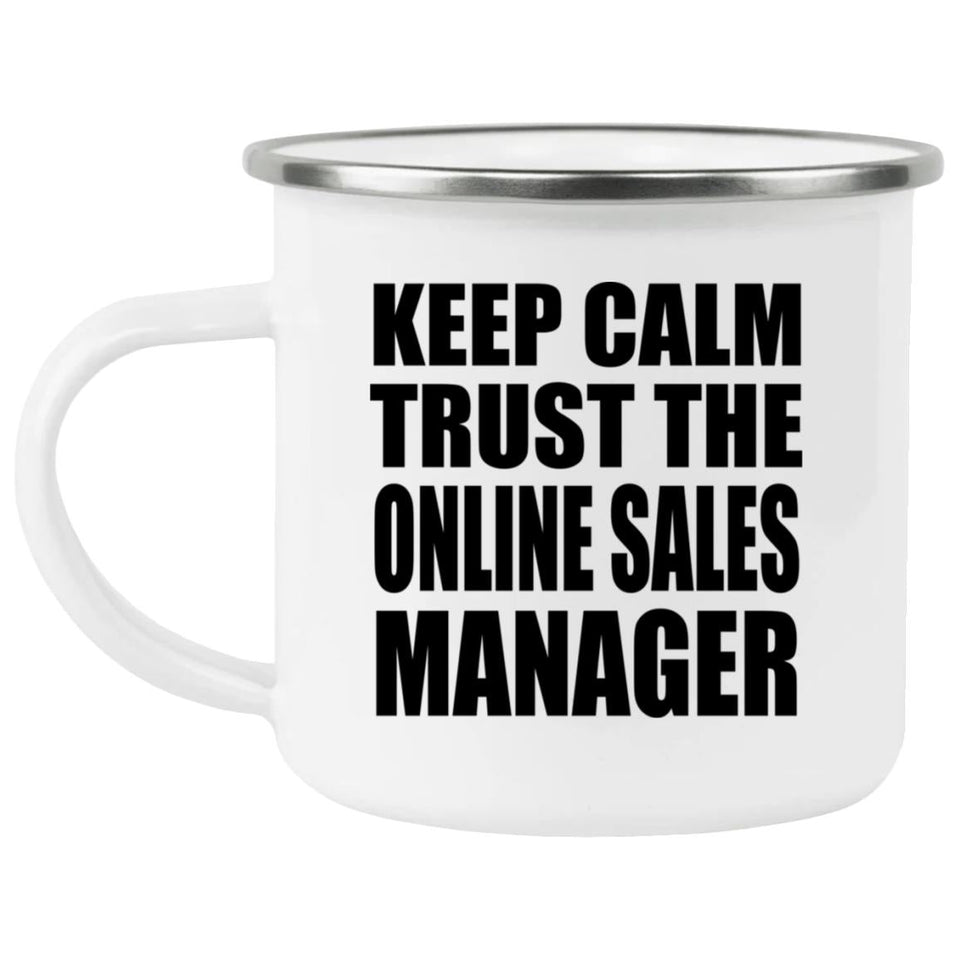 Keep Calm and Trust The Online Sales Manager - 12oz Camping Mug