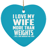 I Love My Wife More Than weights - Heart Ornament