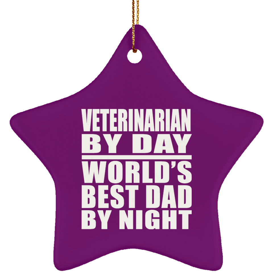 Veterinarian By Day World's Best Dad By Night - Star Ornament