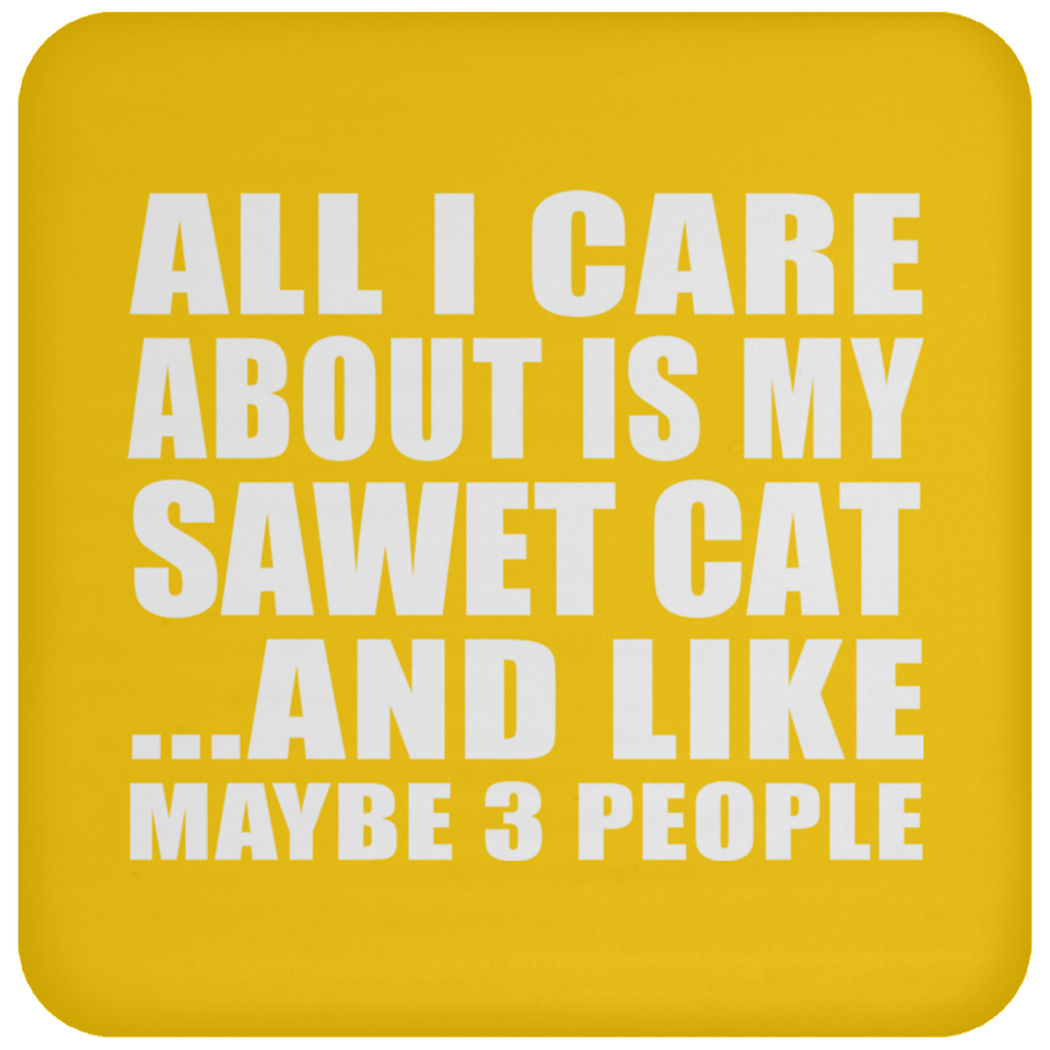All I Care About Is My Sawet Cat - Drink Coaster