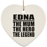 Edna The Mum The Hero The Legend - Heart Ornament