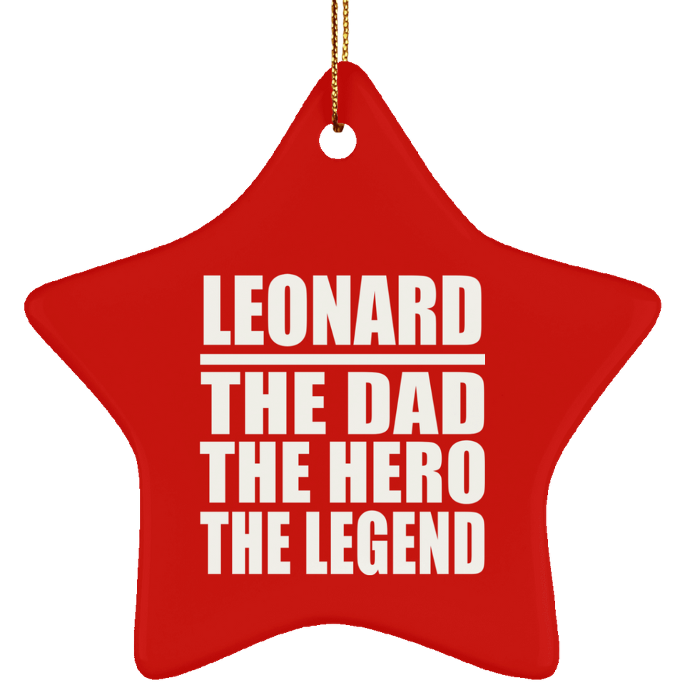 Leonard The Dad The Hero The Legend - Star Ornament