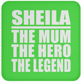 Sheila The Mum The Hero The Legend - Drink Coaster