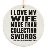 I Love My Wife More Than Collecting Swords - Circle Ornament