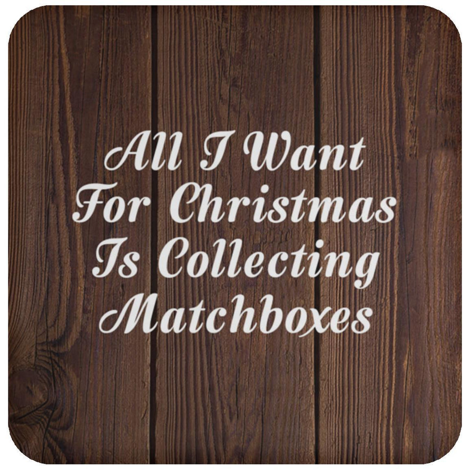 All I Want For Christmas Is Collecting Matchboxes - Drink Coaster D