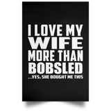 I Love My Wife More Than Bobsled - Poster Portrait