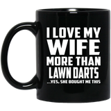 I Love My Wife More Than Lawn Darts - 11 Oz Coffee Mug Black