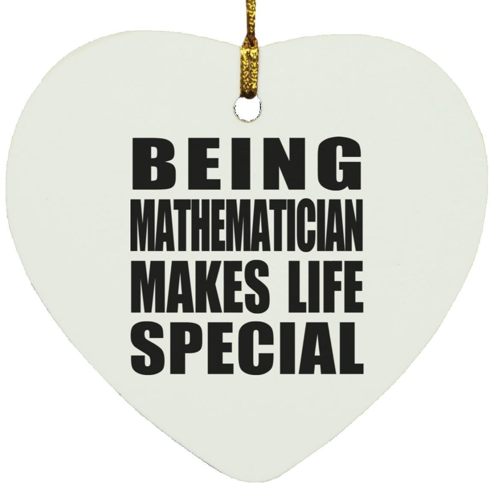 Being Mathematician Makes Life Special - Heart Ornament