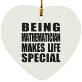 Being Mathematician Makes Life Special - Heart Ornament