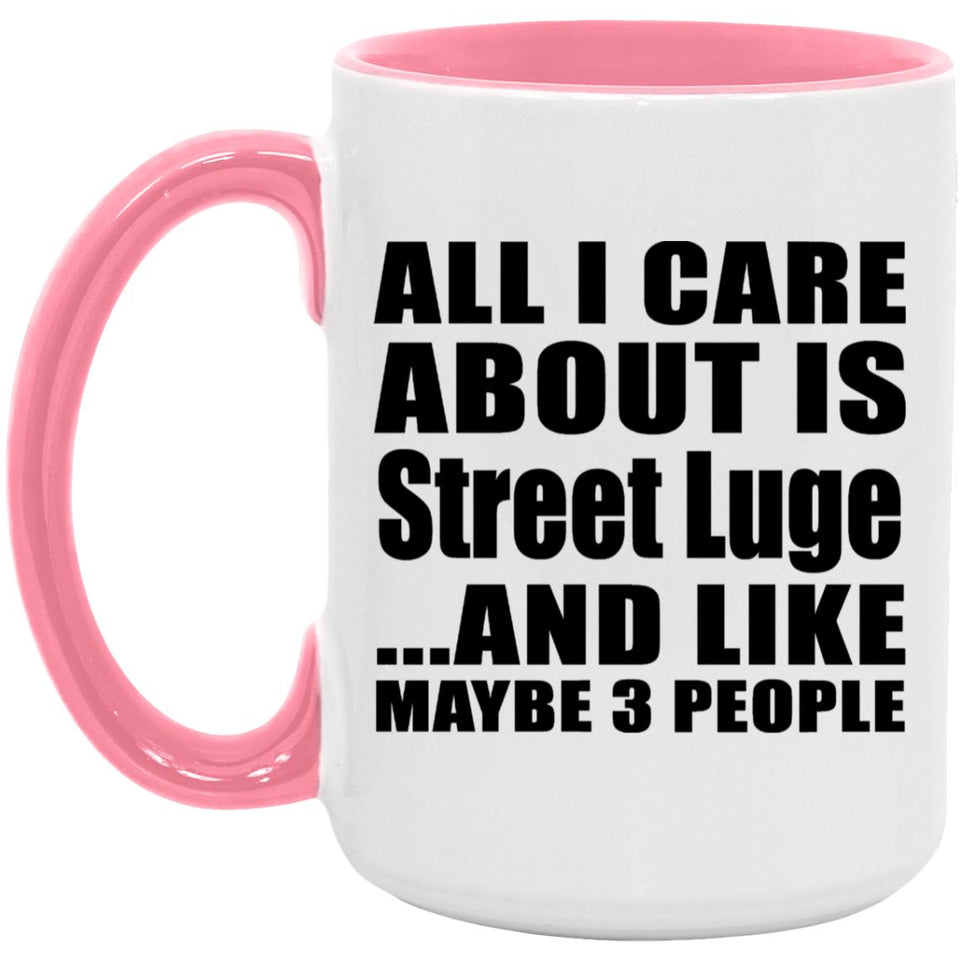 All I Care About Is Street Luge - 15oz Accent Mug Pink