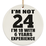 24th Birthday I'm Not 24 I'm 18 With 6 Years Experience - Circle Ornament