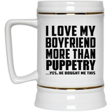 I Love My Boyfriend More Than Puppetry - Beer Stein
