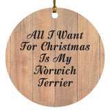 All I Want For Christmas Is My Norwich Terrier - Circle Ornament C