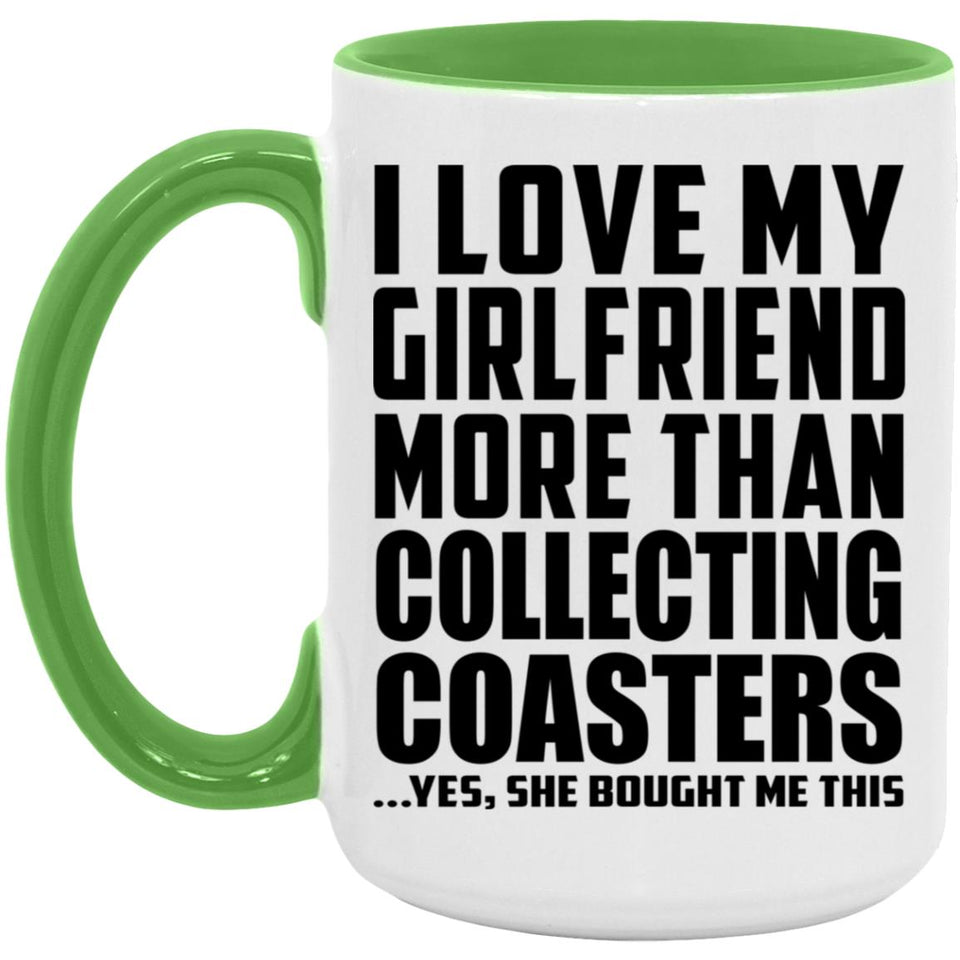 I Love My Girlfriend More Than Collecting Coasters - 15oz Accent Mug Green