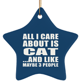 All I Care About Is Cat - Star Ornament