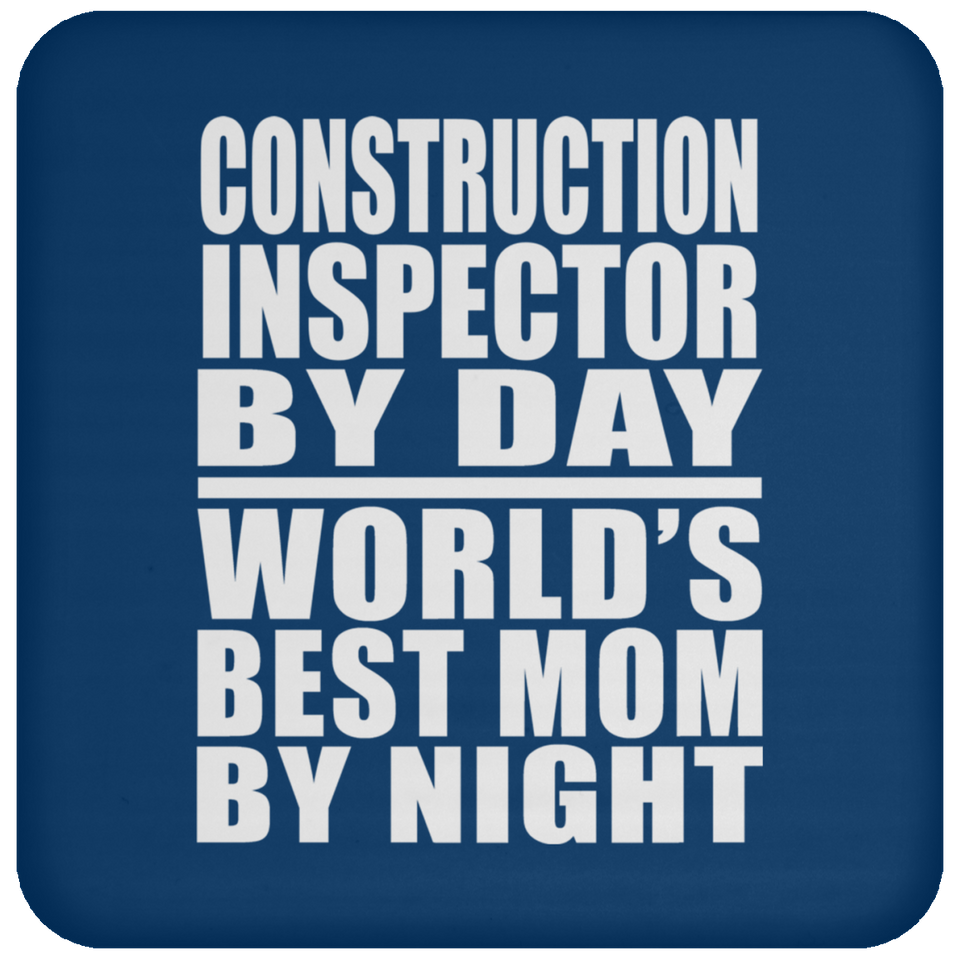Construction Inspector By Day World's Best Mom By Night - Drink Coaster