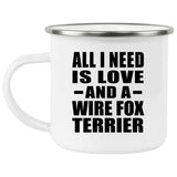 All I Need Is Love And A Wire Fox Terrier - 12oz Camping Mug