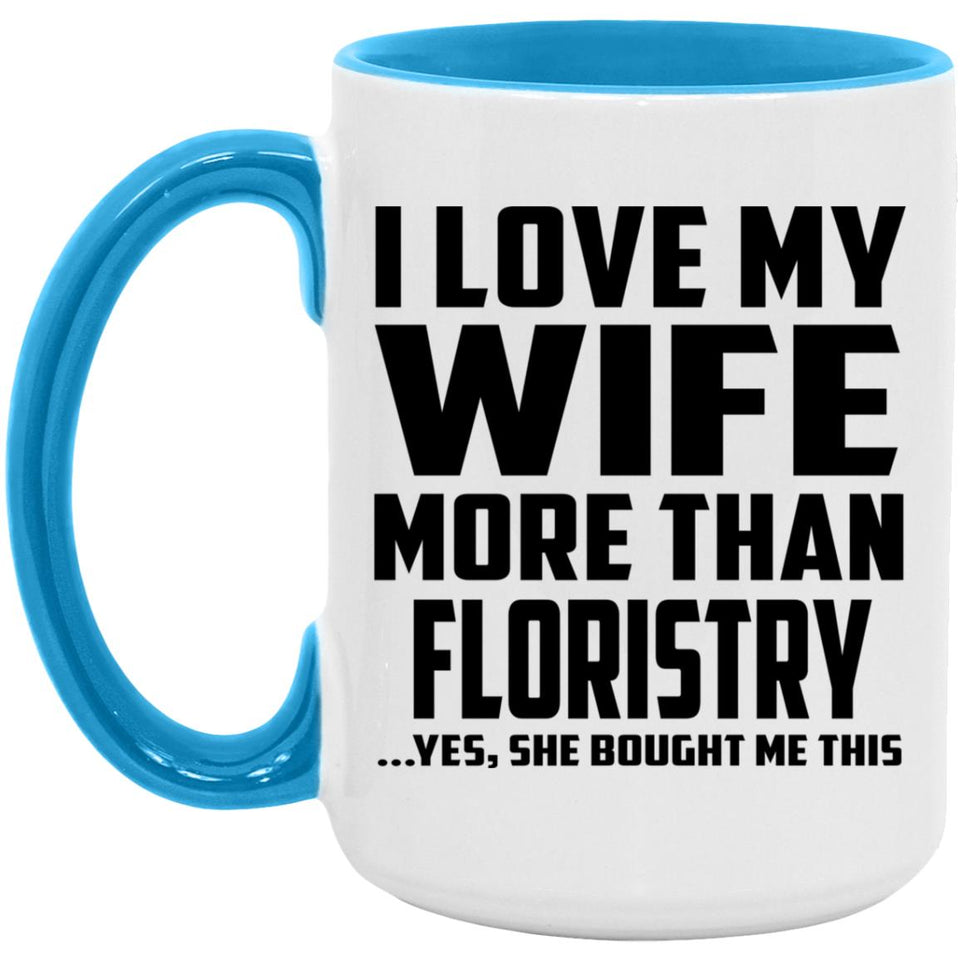 I Love My Wife More Than Floristry - 15oz Accent Mug Blue