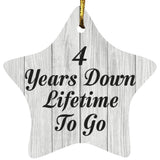 4th Anniversary 4 Years Down Lifetime To Go - Star Ornament F